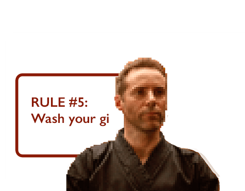 RULE #5: Wash your gi